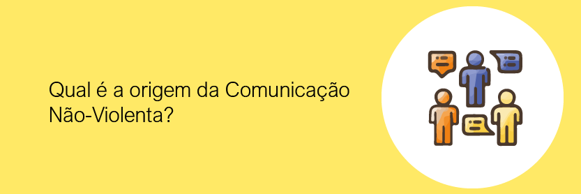 Qual é a origem da Comunicação Não-Violenta?