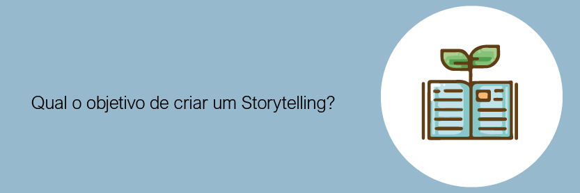 Qual o objetivo de criar um Storytelling?