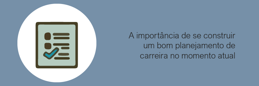 A importância de se construir um bom planejamento de carreira no momento atual