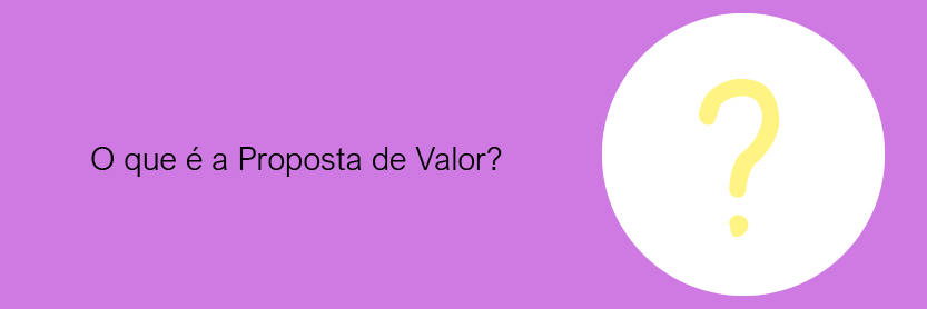 O que é a Proposta de Valor?