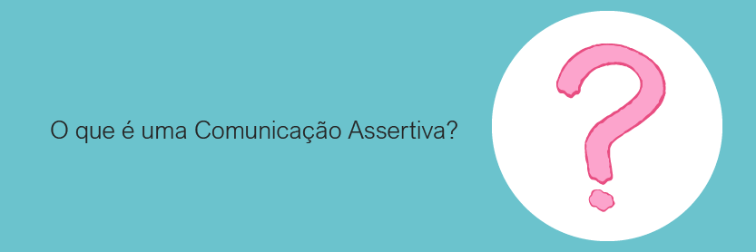 O que é uma comunicação assertiva?