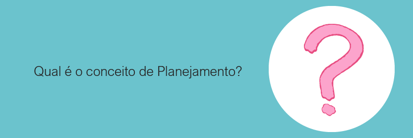 Qual é o conceito de planejamento?