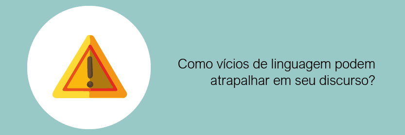 Como vícios de linguagem podem atrapalhar em seu discurso?