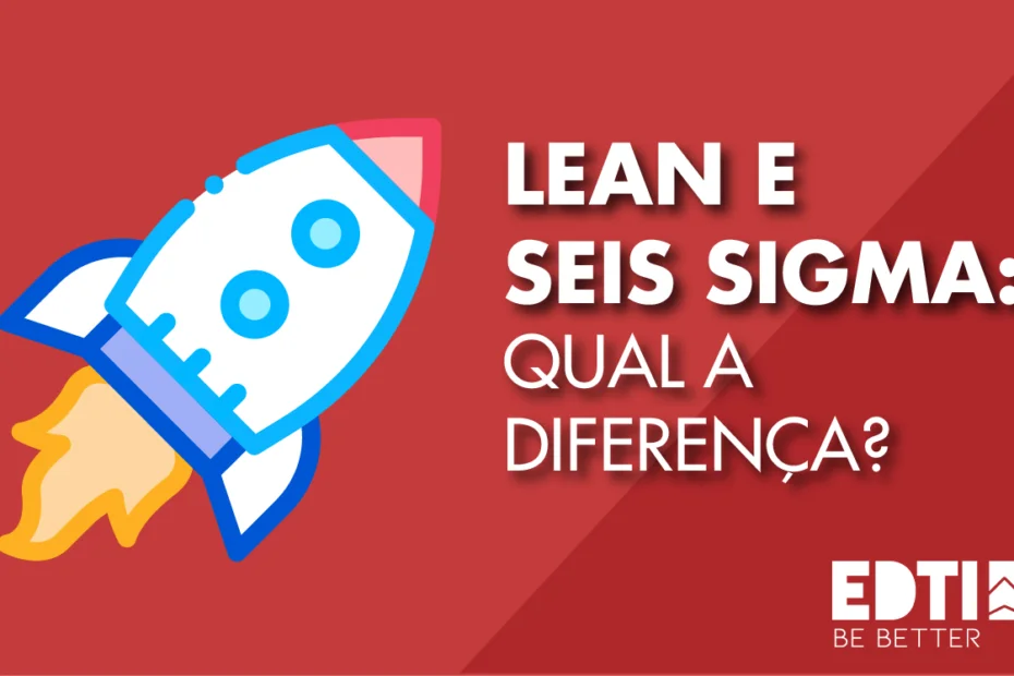 lean e Seis Sigma qual a diferença