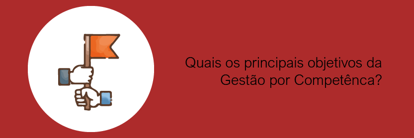 Quais os principais objetivos da gestão por competência?