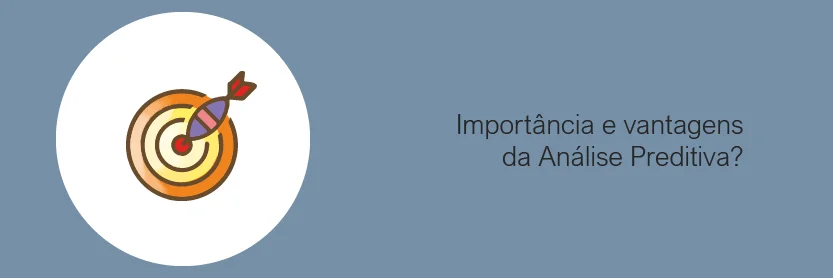 Importância e vantagens da Análise Preditiva