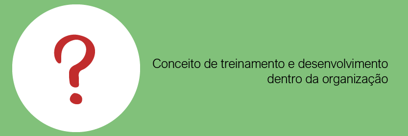 Conceito de treinamento e desenvolvimento dentro da organização