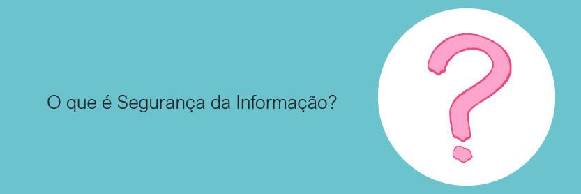 O que é segurança da informação?