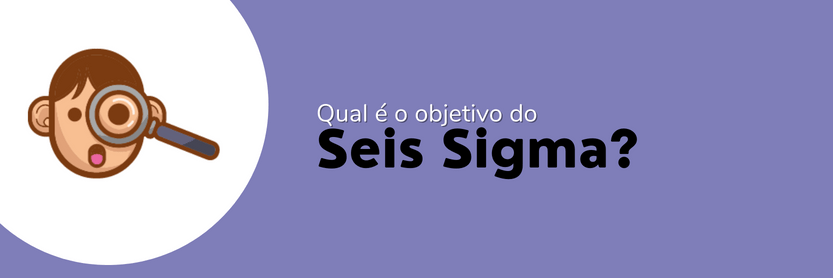 qual é o objetivo do seis sigma