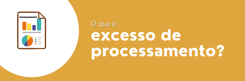 excesso de processamento