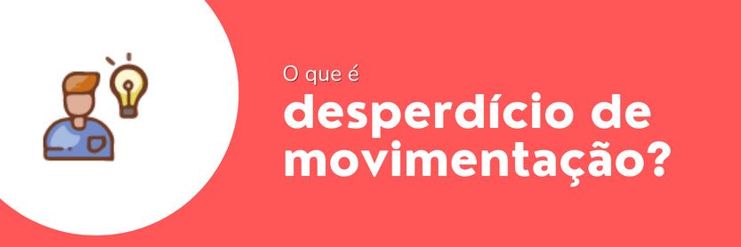 desperdício de movimentação