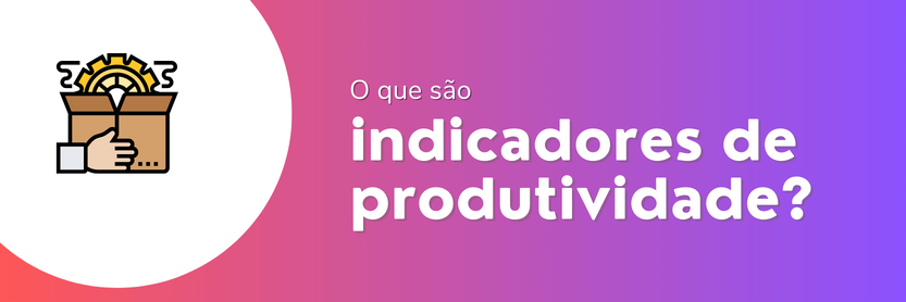 indicadores de produtividade