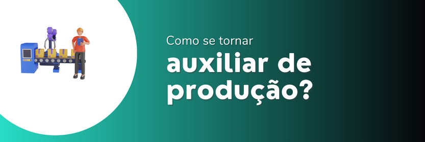 Como se tornar um auxiliar de produção