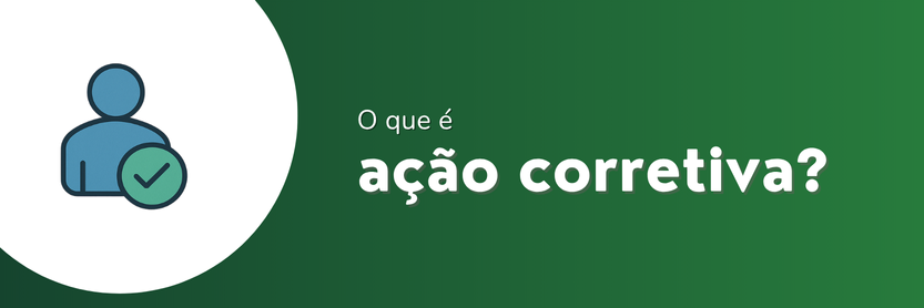 Figura de pessoa com símbolo de aprovação ao lado da pergunta 'O que é ação corretiva?' – imagem explicativa sobre gestão de qualidade e resolução de não conformidades