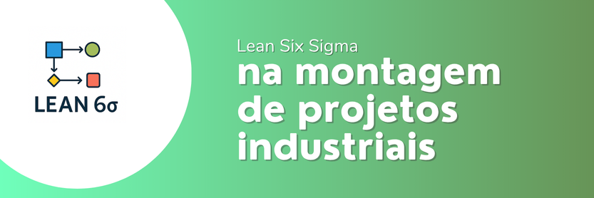 Ícone do Lean Six Sigma ao lado do título sobre aplicação da metodologia na montagem de projetos industriais — foco em produtividade e eficiência.