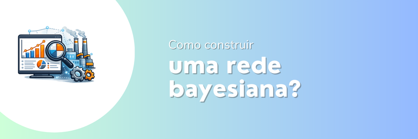 como fazer redes bayesianas