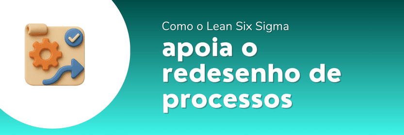 lean six sigma e redesenho de processos